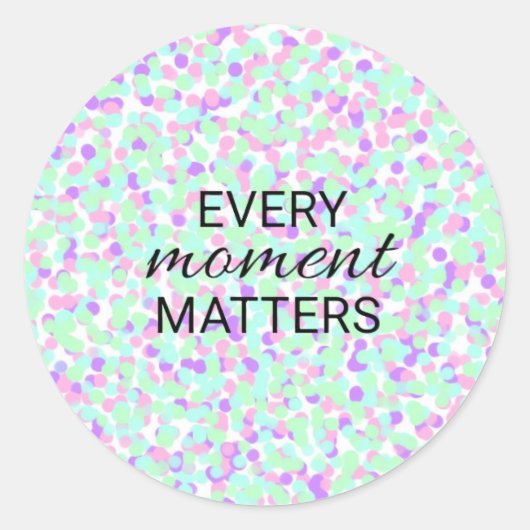 Every moment matters sticker (Voorkant)