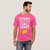 Every Now And Then I Fall Apart Tacos Best Funny T-shirt (Voorkant volledig)