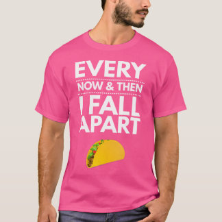 Every Now And Then I Fall Apart Tacos Best Funny T-shirt