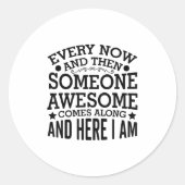 Every Now And Then Someone Awesome Comes Along And Ronde Sticker (Voorkant)