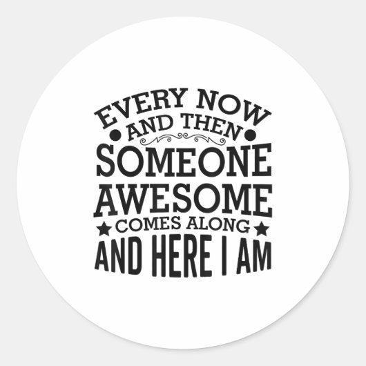 Every Now And Then Someone Awesome Comes Along And Ronde Sticker (Voorkant)