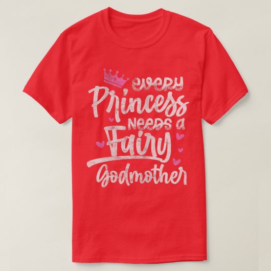 Every Princess Needs A Fairy Godmother Goddaughter T-shirt (Design voorkant)
