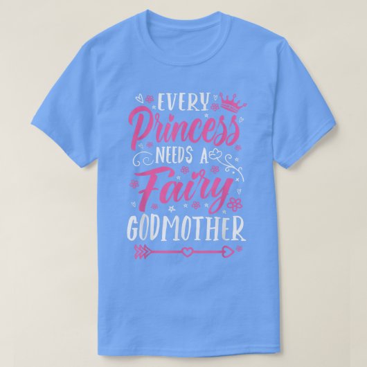 Every Princess Needs A Fairy Godmother Godmom Godm T-shirt (Design voorkant)