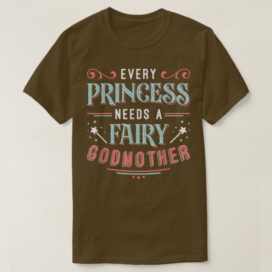 Every Princess Needs A Fairy Godmother  T-shirt (Design voorkant)