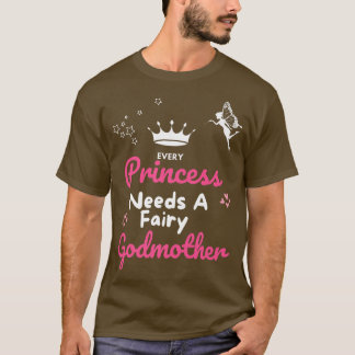 Every Princess Needs a Godmother Fairy Godmother G T-shirt