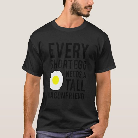Every Short Egg Needs A Tall Baconfriend T-shirt (Voorkant)
