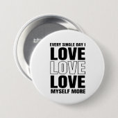 Every Single Day I Love Myself More Button (Voorkant /achterkant)