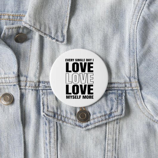 Every Single Day I Love Myself More Button (In situ)