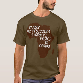 Every sixty seconds a minute passes in Africa T-shirt