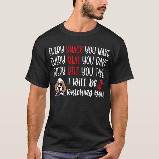 Every Snack You Make Every Meal You Bake Shih Tzu T-shirt (Voorkant)