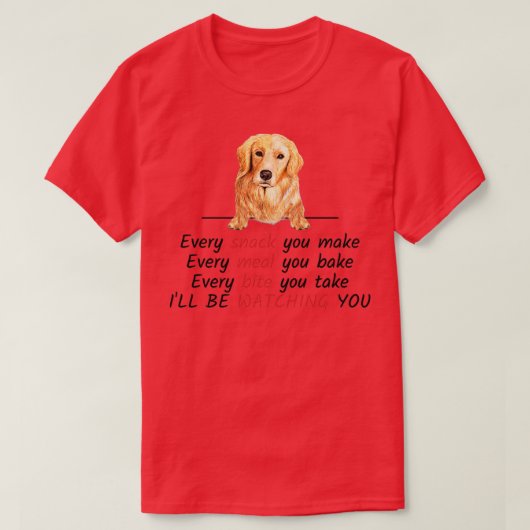 Every Snack You Make Ill Be Watching You Golden Re T-shirt (Design voorkant)