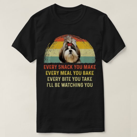 Every Snack You Make Shih Tzu Dog Mom Dog Dad Retr T-shirt (Design voorkant)