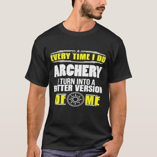 Every Time I Do Archery Into Better Version Of Me T-shirt (Voorkant)