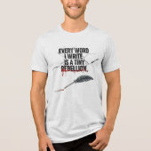 Every Word I Write Is a Tiny Rebellion|WriterQuote Tri-Blend Shirt (Voorkant)