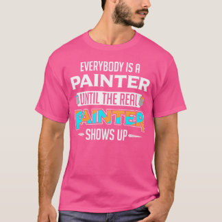 Everybody Is A Painter Untilhe Real Painter Show v T-shirt