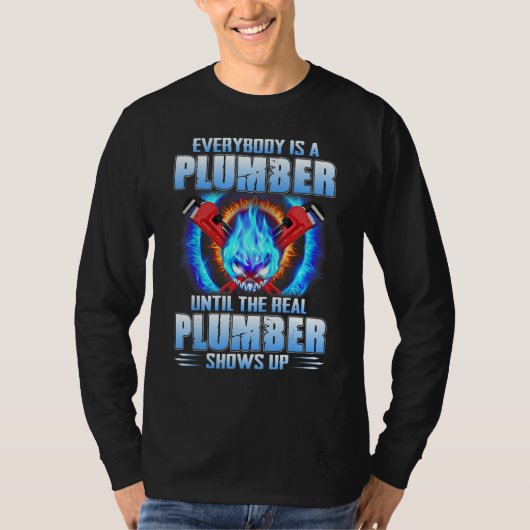 Everybody Is A Plumber Until The Real Plumber Show T-shirt (Voorkant)