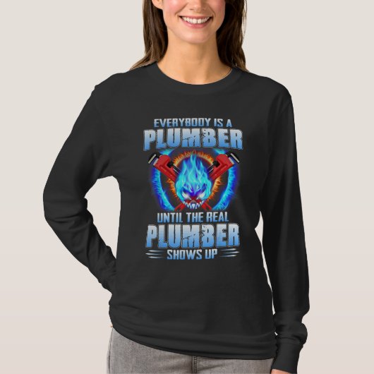 Everybody Is A Plumber Until The Real Plumber Show T-shirt (Voorkant)
