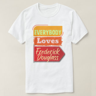 Everybody Loves Frederick Douglass Black T-Shirt