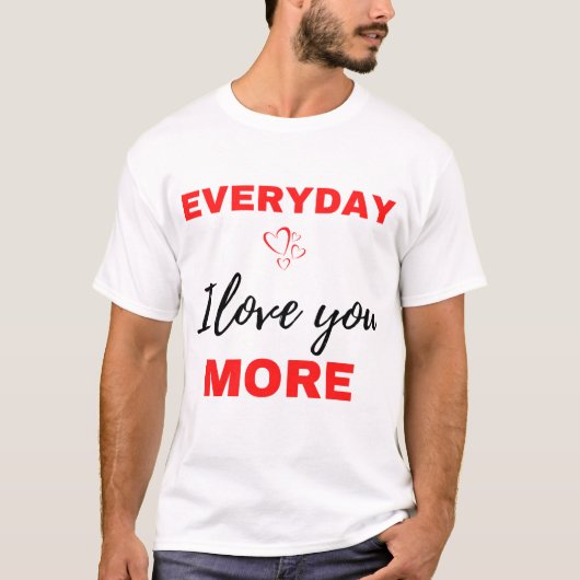 Everyday I Love You More Black T-shirt (Voorkant)