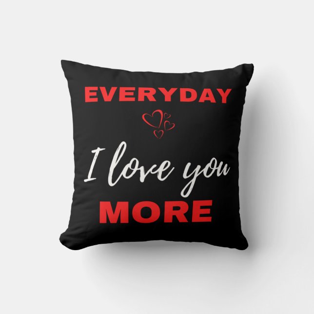 Everyday I Love You More Kussen (Voorkant)