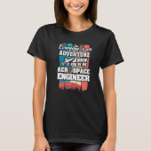 Everyday Is An Adventure When You're An Aerospace  T-shirt (Voorkant)