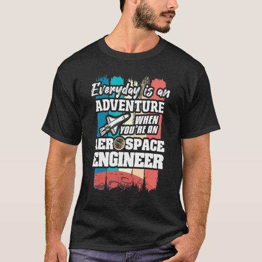 Everyday Is An Adventure When You're An Aerospace  T-shirt (Voorkant)