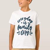 Everyday is Family Day T-shirt (Voorkant)