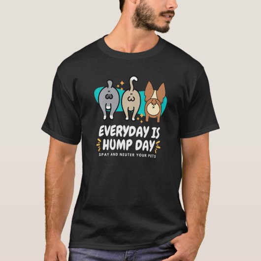 Everyday is Hump Day Spay and Neuter Your Pets Vet T-shirt (Voorkant)