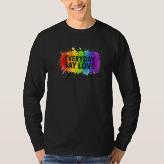 Everyday Say Love Gay Proud LGBT Pride Month  Prid T-shirt