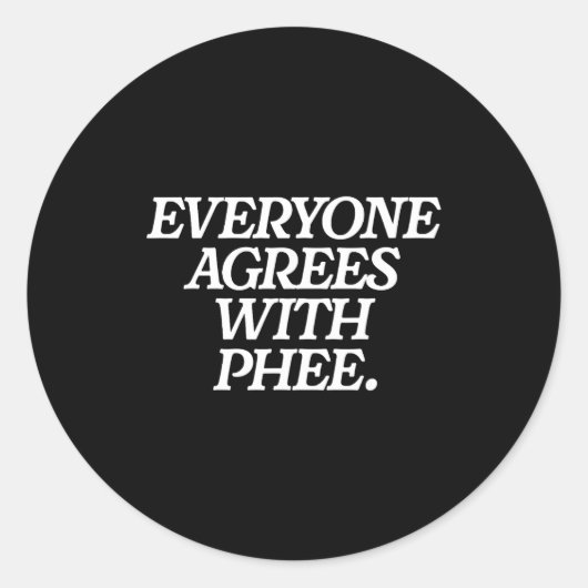 Everyone Agrees With Phee Funny Saying Quote Gift Ronde Sticker (Voorkant)