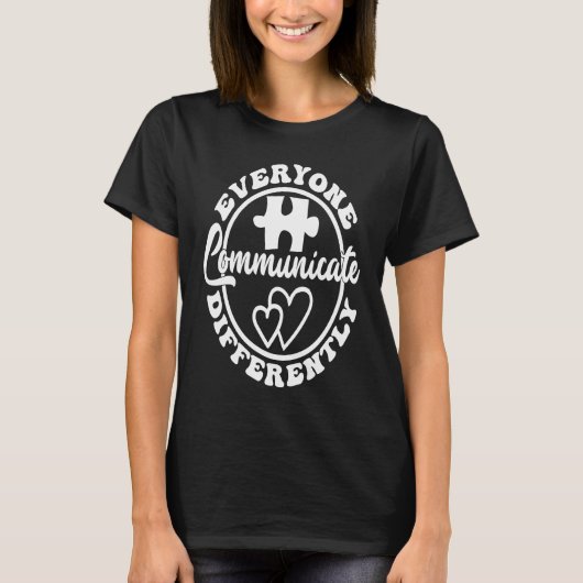Everyone Communicate Differently Autism Awareness  T-shirt (Voorkant)