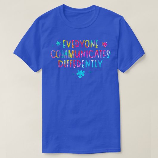 Everyone Communicates Differently Special Ed Teach T-shirt (Design voorkant)