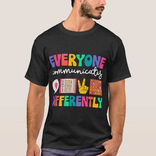Everyone Communicates Differently Special Educatio T-shirt (Voorkant)