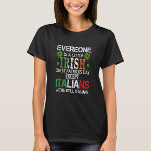 Everyone Is A Little Irish On St Patrick Day Excep T-shirt