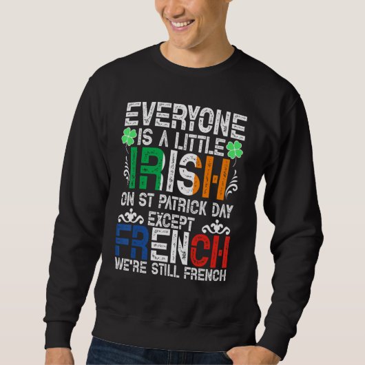 Everyone Is A Little Irish On St Patrick Day Excep Trui (Voorkant)