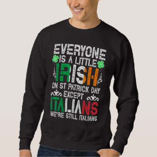 Everyone Is A Little Irish On St Patrick Day Excep Trui