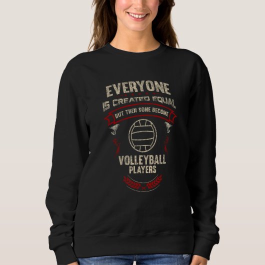 Everyone is Created Equal Some Become Volleyball P Trui (Voorkant)
