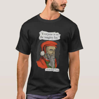 Everyone Is On The Naughty List Calvinist Santa T-shirt
