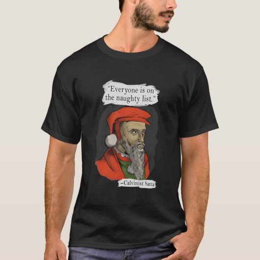 Everyone Is On The Naughty List Calvinist Santa T-shirt (Voorkant)
