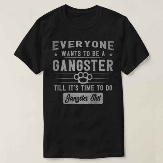 everyone wants to be a gangster until it's time to t-shirt (Design voorkant)
