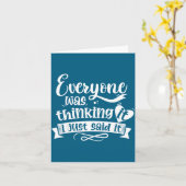 Everyone Was Thinking It I Just Said It Funny Sarc Kaart (Gele Bloem)