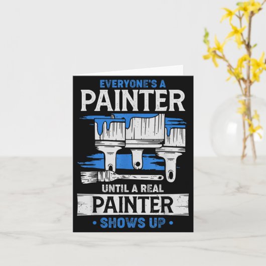 Everyone's A Painter Until A Real Painter Shows Up Kaart (Gele Bloem)