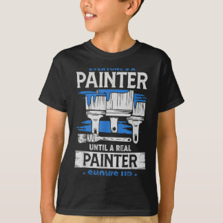 Everyone's A Painter Until A Real Painter Shows Up T-shirt