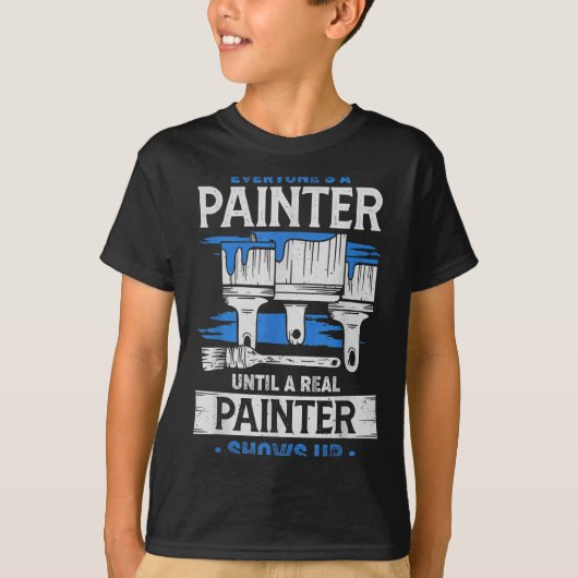 Everyone's A Painter Until A Real Painter Shows Up T-shirt (Voorkant)