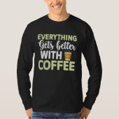 Everything gets better with coffee Lover  3 T-shirt (Voorkant)