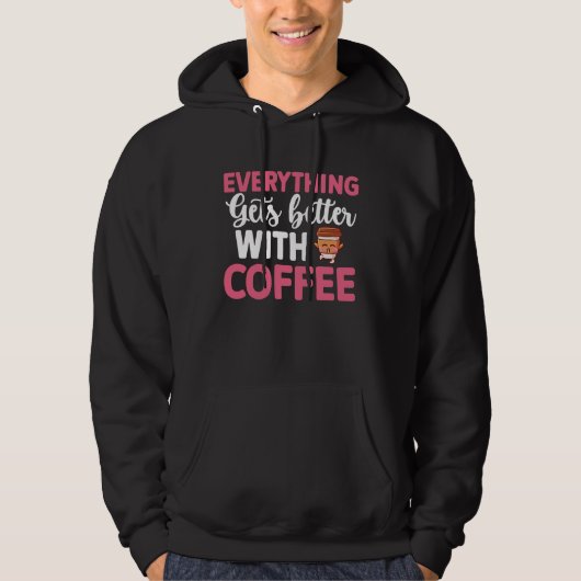 Everything gets better with coffee Lover  8 Hoodie (Voorkant)