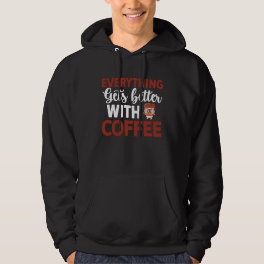 Everything gets better with coffee Lover  9 Hoodie (Voorkant)
