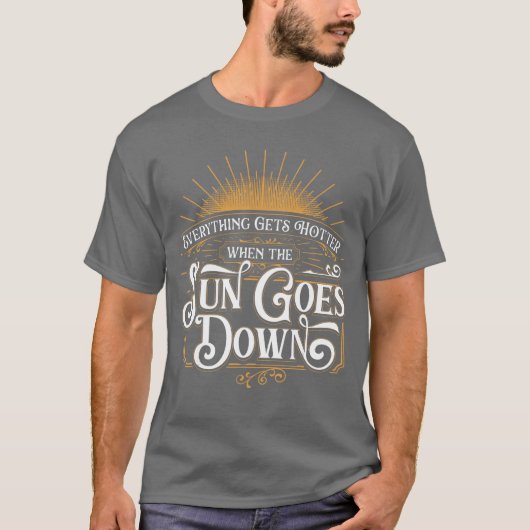 Everything Gets Hotter Whenhe Sun Goes Down Countr T-shirt (Voorkant)