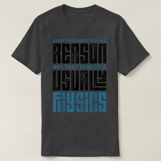 Everything Happens For A Reason Physics Science Fu T-shirt (Design voorkant)