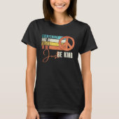 Everything Has A Reason To Be Just Be Kind Peace T-shirt (Voorkant)